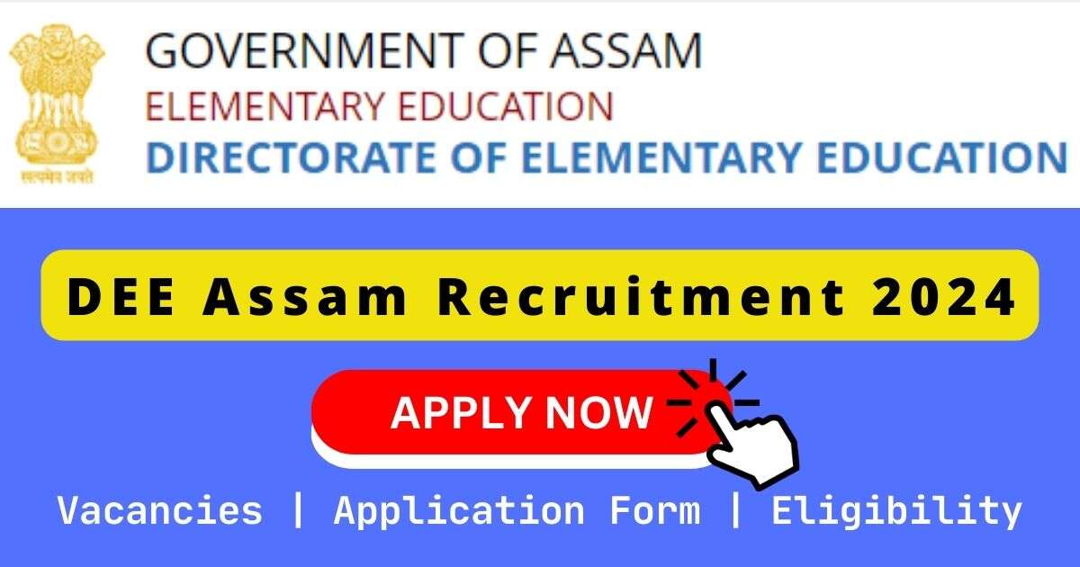 DEE Assam Recruitment 2024 | 5550 Assistant Teacher LP/UP School Posts