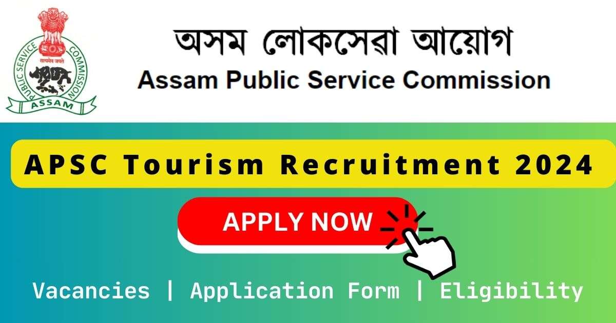 APSC Tourism Recruitment 2024 | 12 Tourism Development Officer (Grade II) Posts