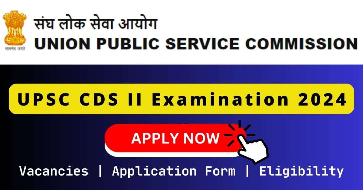 UPSC CDS II Examination 2024 | 459 Posts